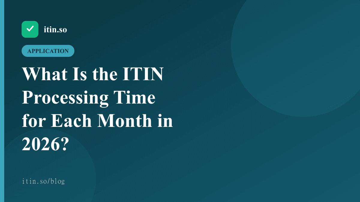 What Is the ITIN Processing Time for Each Month in 2026? - itin.so guide